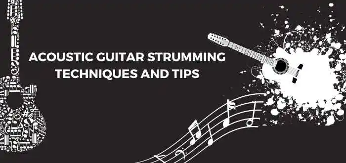 Acoustic Guitar Strumming Techniques And Tips
